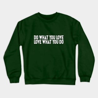 Do What You Love, Love What You Do Crewneck Sweatshirt